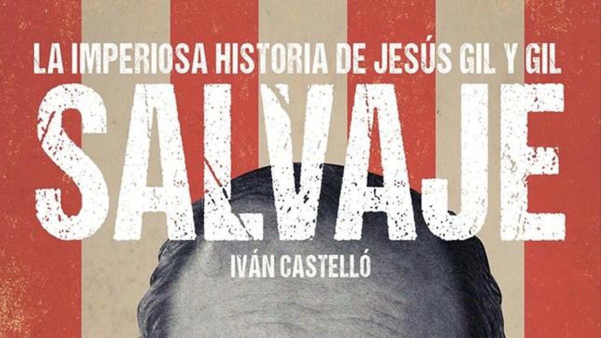 Portada del libro de Iván Castelló sobre Jesús Gil y Gil.-EL PERIÓDICO