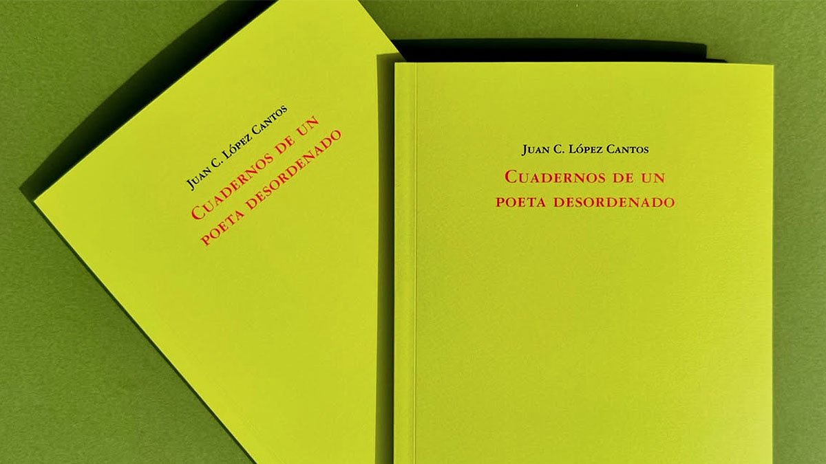 'Cuadernos de un poeta desordenado', de Juan Carlos López Cantos.